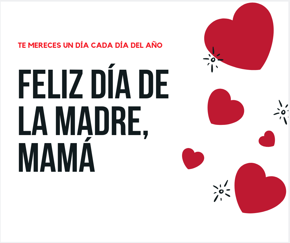 FELIZ DÍA DE LA MADRE, MAMÁ (1)